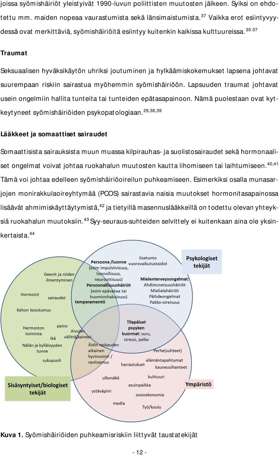 35-37 Traumat Seksuaalisen hyväksikäytön uhriksi joutuminen ja hylkäämiskokemukset lapsena johtavat suurempaan riskiin sairastua myöhemmin syömishäiriöön.