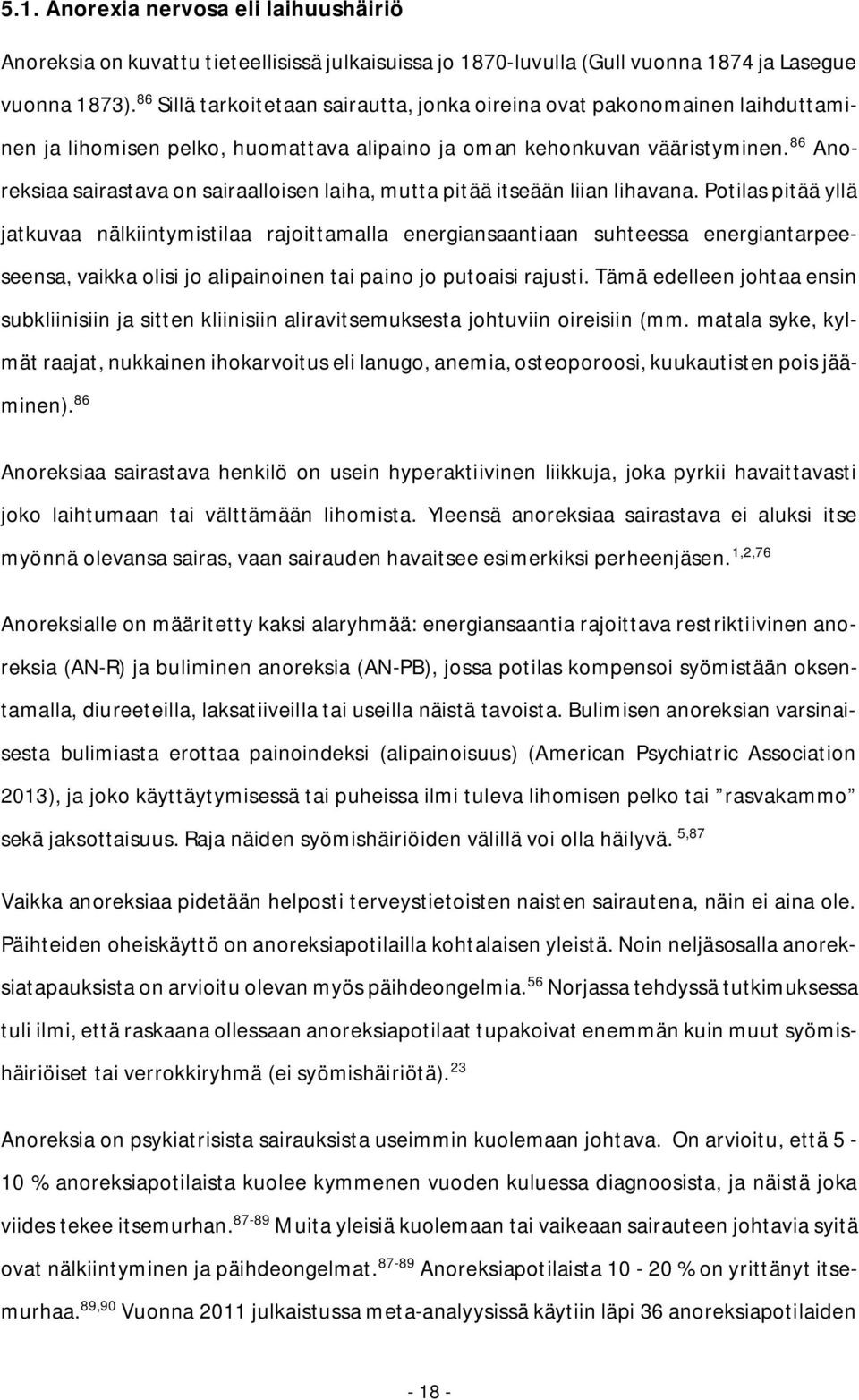 86 Anoreksiaa sairastava on sairaalloisen laiha, mutta pitää itseään liian lihavana.