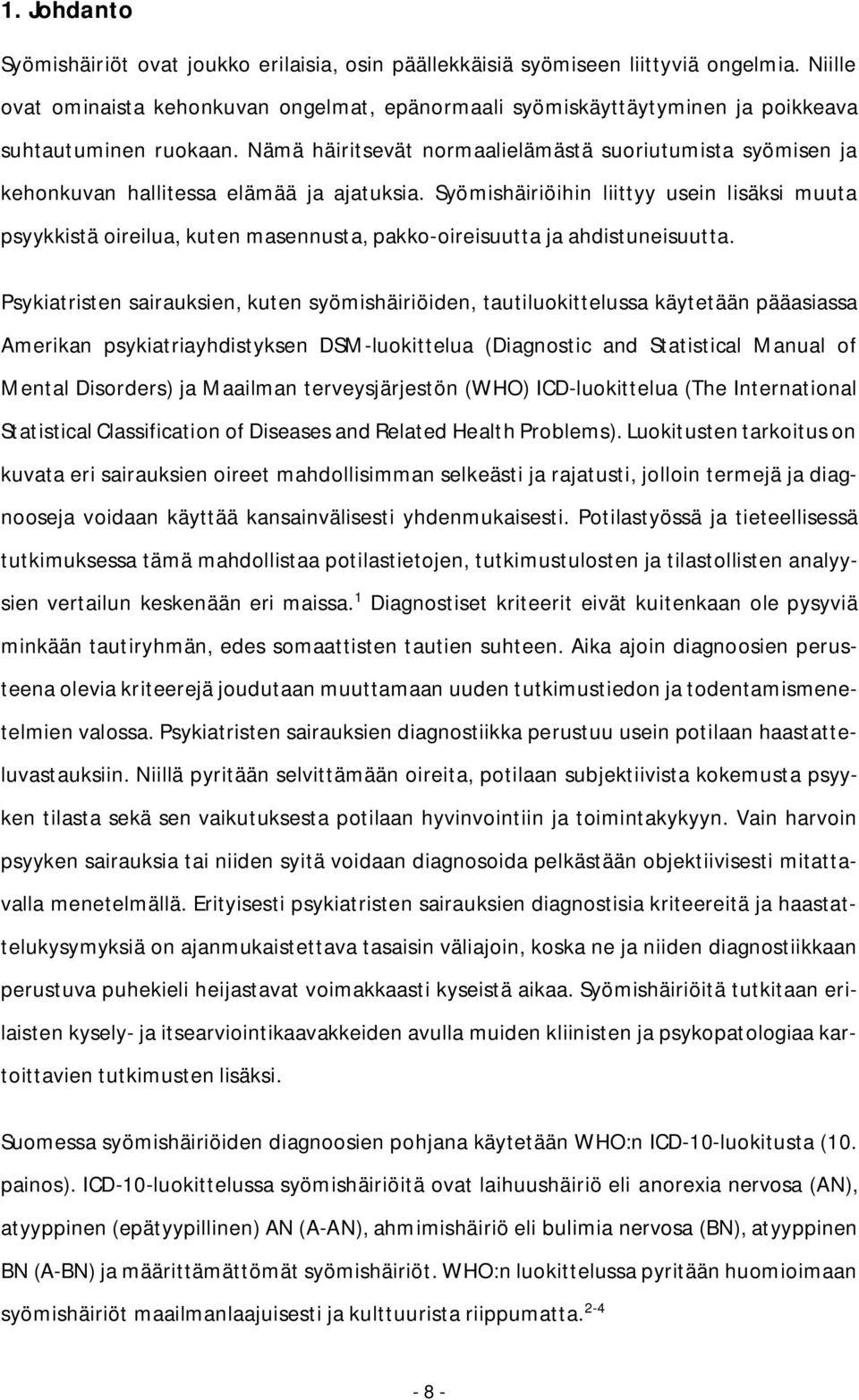 Nämä häiritsevät normaalielämästä suoriutumista syömisen ja kehonkuvan hallitessa elämää ja ajatuksia.
