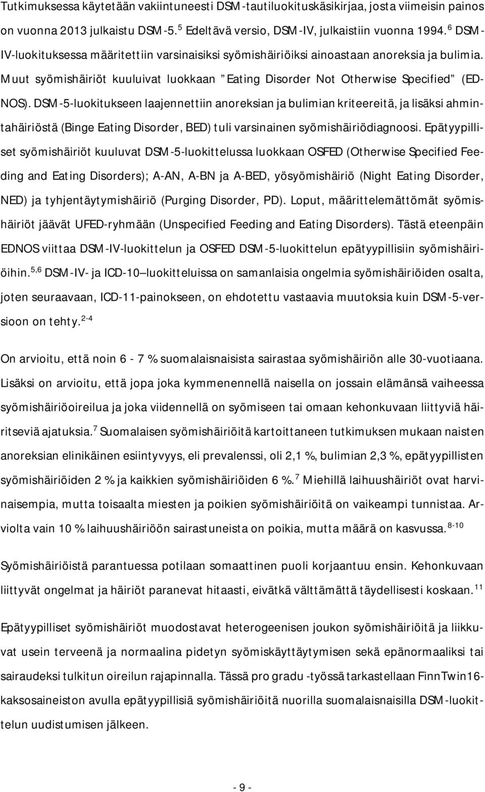 DSM-5-luokitukseen laajennettiin anoreksian ja bulimian kriteereitä, ja lisäksi ahmintahäiriöstä (Binge Eating Disorder, BED) tuli varsinainen syömishäiriödiagnoosi.