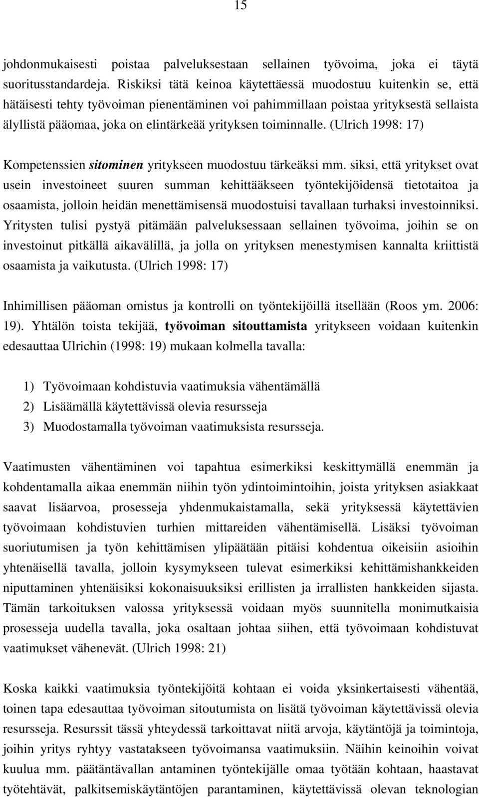 toiminnalle. (Ulrich 1998: 17) Kompetenssien sitominen yritykseen muodostuu tärkeäksi mm.