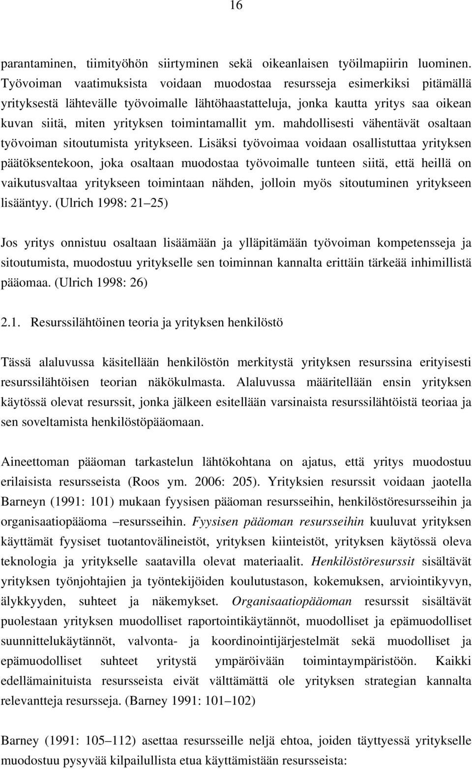 toimintamallit ym. mahdollisesti vähentävät osaltaan työvoiman sitoutumista yritykseen.