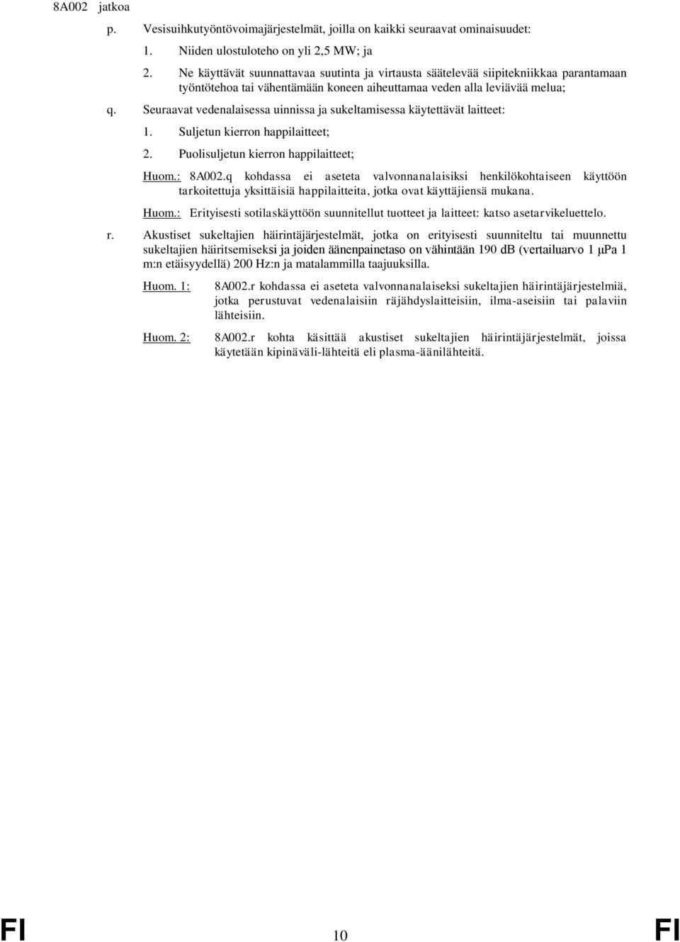 Seuraavat vedenalaisessa uinnissa ja sukeltamisessa käytettävät laitteet: 1. Suljetun kierron happilaitteet; 2. Puolisuljetun kierron happilaitteet; Huom.: 8A002.