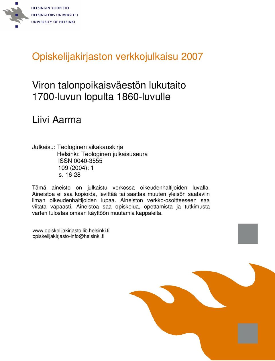 Aineistoa ei saa kopioida, levittää tai saattaa muuten yleisön saataviin ilman oikeudenhaltijoiden lupaa. Aineiston verkko-osoitteeseen saa viitata vapaasti.