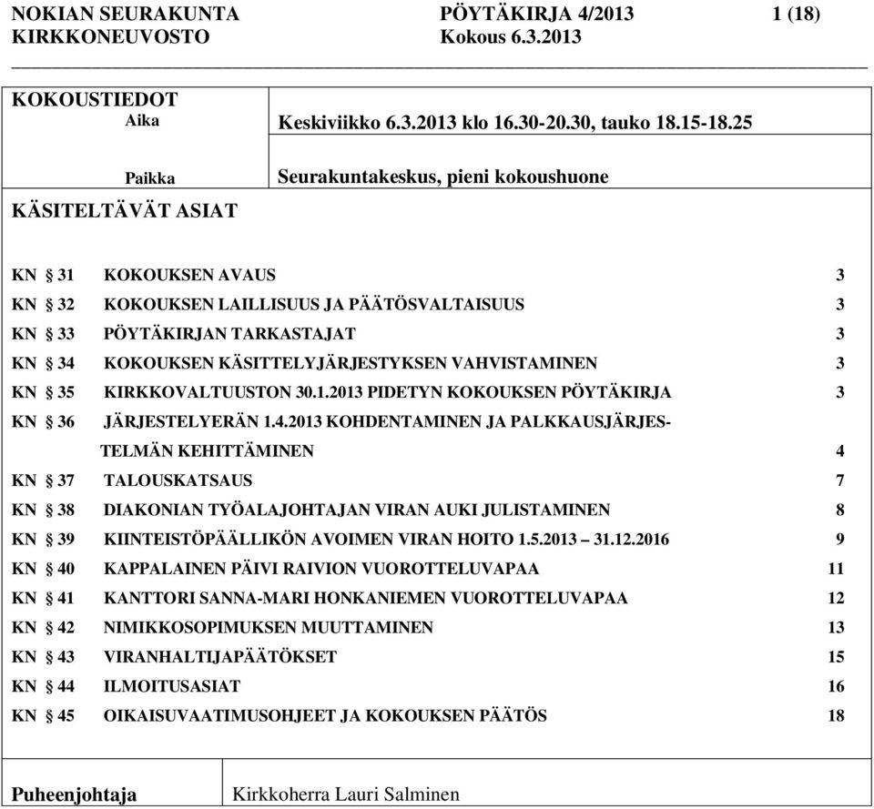 KN 35 KIRKKOVALTUUSTON 30.1.2013 PIDETYN KOKOUKSEN PÖYTÄKIRJA 3 KN 36 JÄRJESTELYERÄN 1.4.