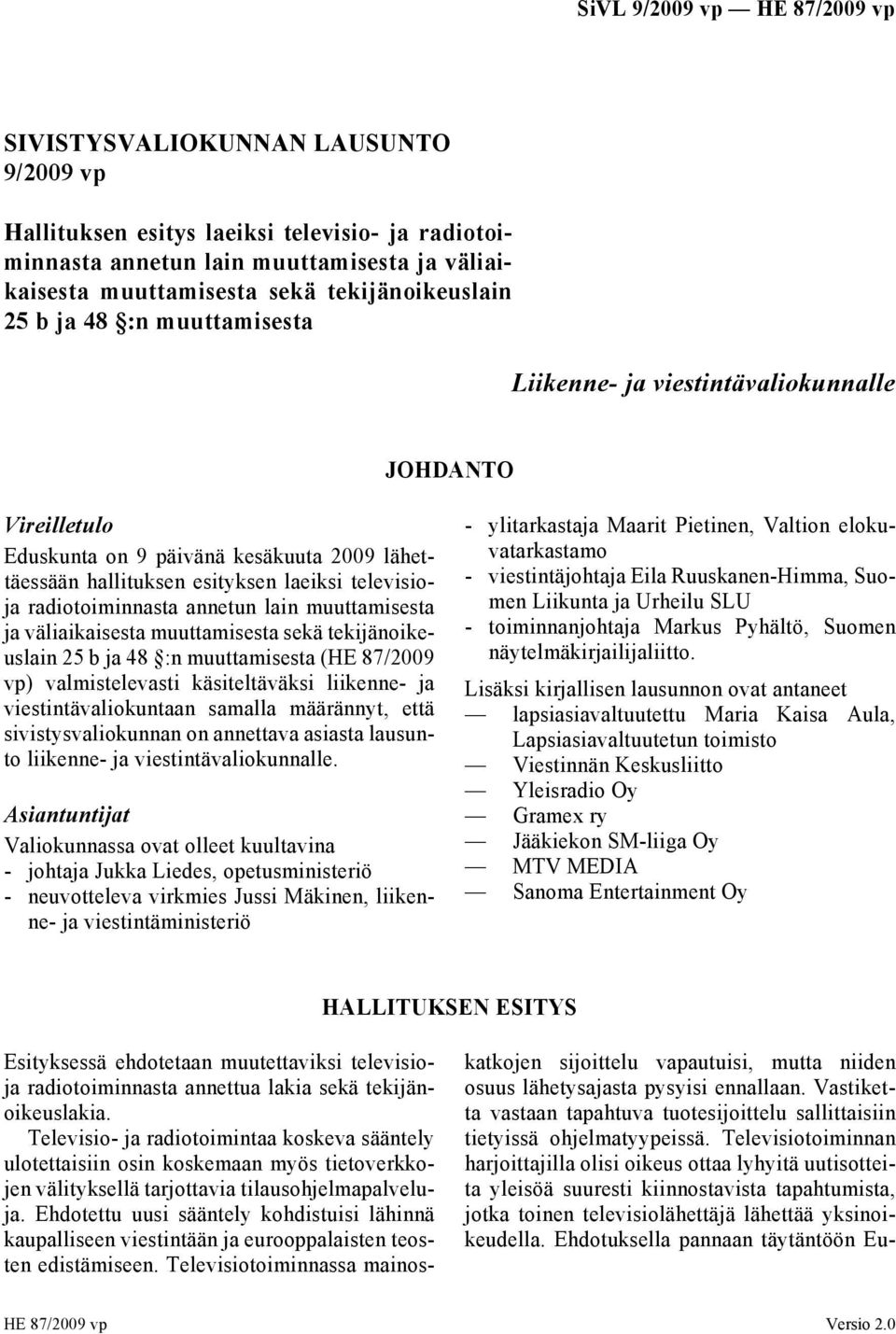 muuttamisesta ja väliaikaisesta muuttamisesta sekä tekijänoikeuslain 25 b ja 48 :n muuttamisesta (HE 87/2009 vp) valmistelevasti käsiteltäväksi liikenne- ja viestintävaliokuntaan samalla määrännyt,