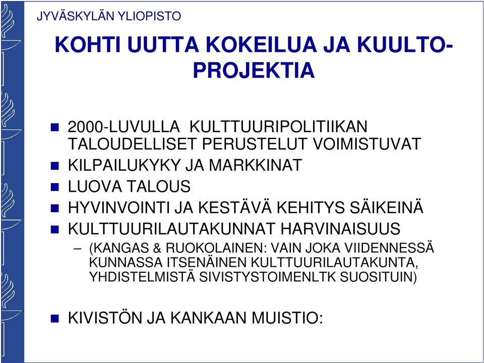 SÄIKEINÄ KULTTUURILAUTAKUNNAT HARVINAISUUS (KANGAS & RUOKOLAINEN: VAIN JOKA VIIDENNESSÄ