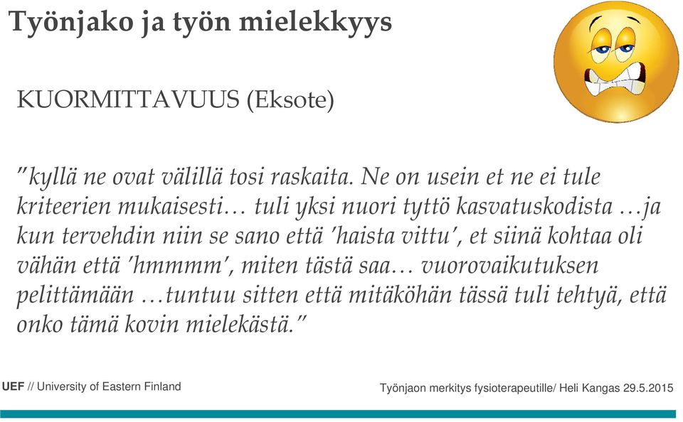 kun tervehdin niin se sano että haista vittu, et siinä kohtaa oli vähän että hmmmm, miten