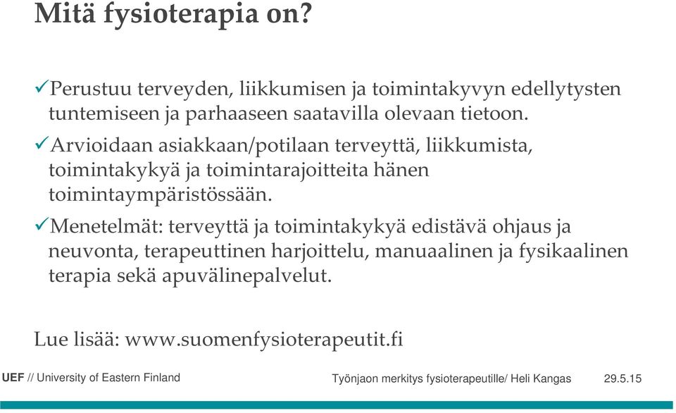 Menetelmät: terveyttä ja toimintakykyä edistävä ohjaus ja neuvonta, terapeuttinen harjoittelu, manuaalinen ja fysikaalinen terapia sekä