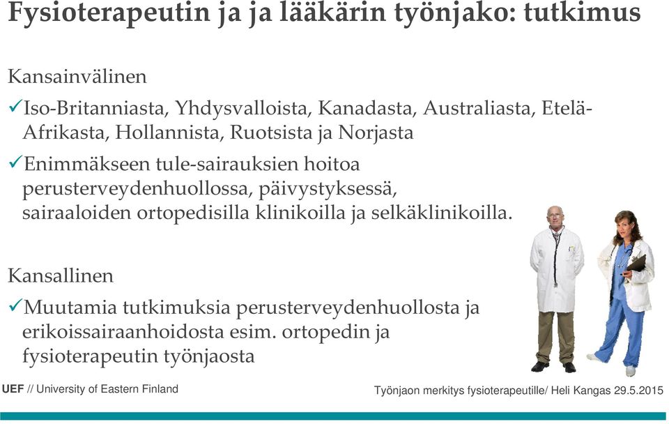 sairaaloiden ortopedisilla klinikoilla ja selkäklinikoilla.