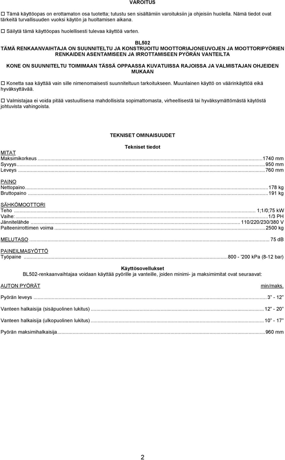 BL502 TÄMÄ RENKAANVAIHTAJA ON SUUNNITELTU JA KONSTRUOITU MOOTTORIAJONEUVOJEN JA MOOTTORIPYÖRIEN RENKAIDEN ASENTAMISEEN JA IRROTTAMISEEN PYÖRÄN VANTEILTA KONE ON SUUNNITELTU TOIMIMAAN TÄSSÄ OPPAASSA