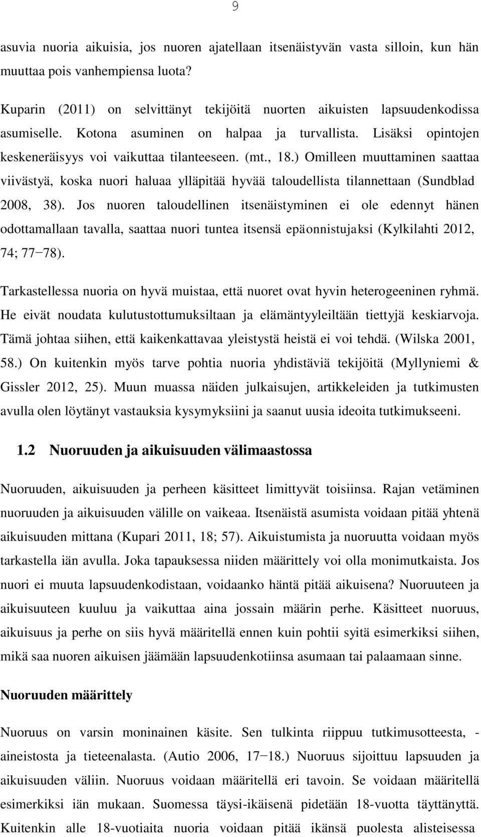 ) Omilleen muuttaminen saattaa viivästyä, koska nuori haluaa ylläpitää hyvää taloudellista tilannettaan (Sundblad 2008, 38).