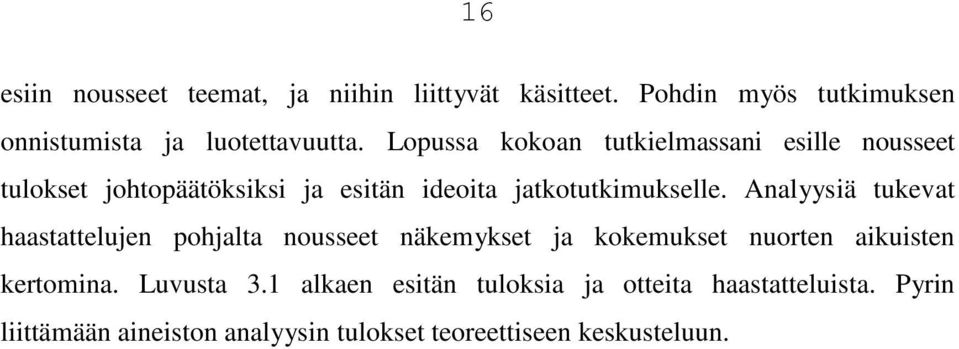 Analyysiä tukevat haastattelujen pohjalta nousseet näkemykset ja kokemukset nuorten aikuisten kertomina. Luvusta 3.