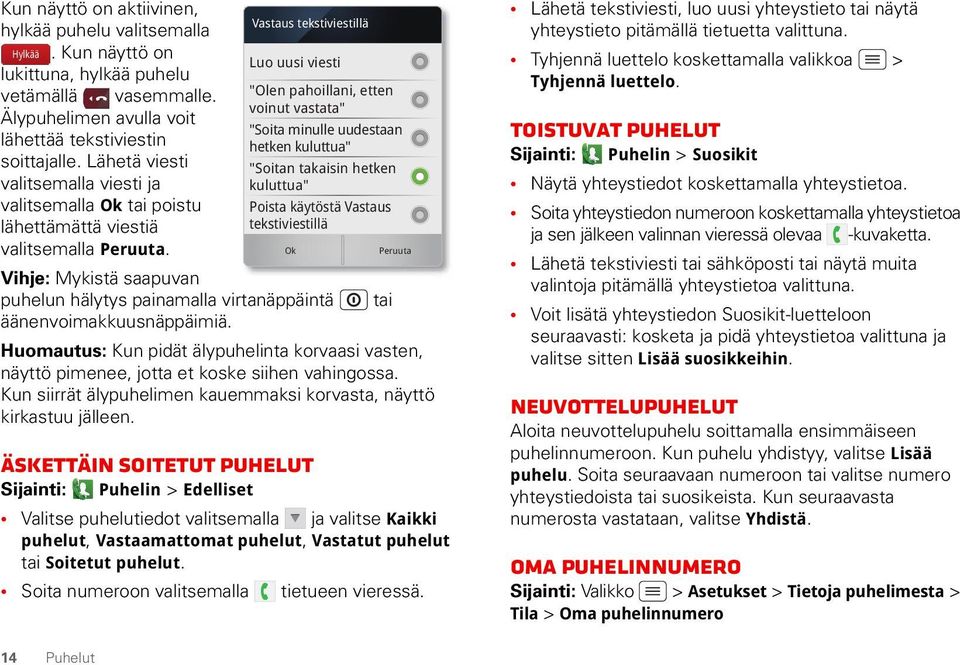 Vihje: Mykistä saapuvan Vastaus tekstiviestillä puhelun hälytys painamalla virtanäppäintä tai äänenvoimakkuusnäppäimiä.