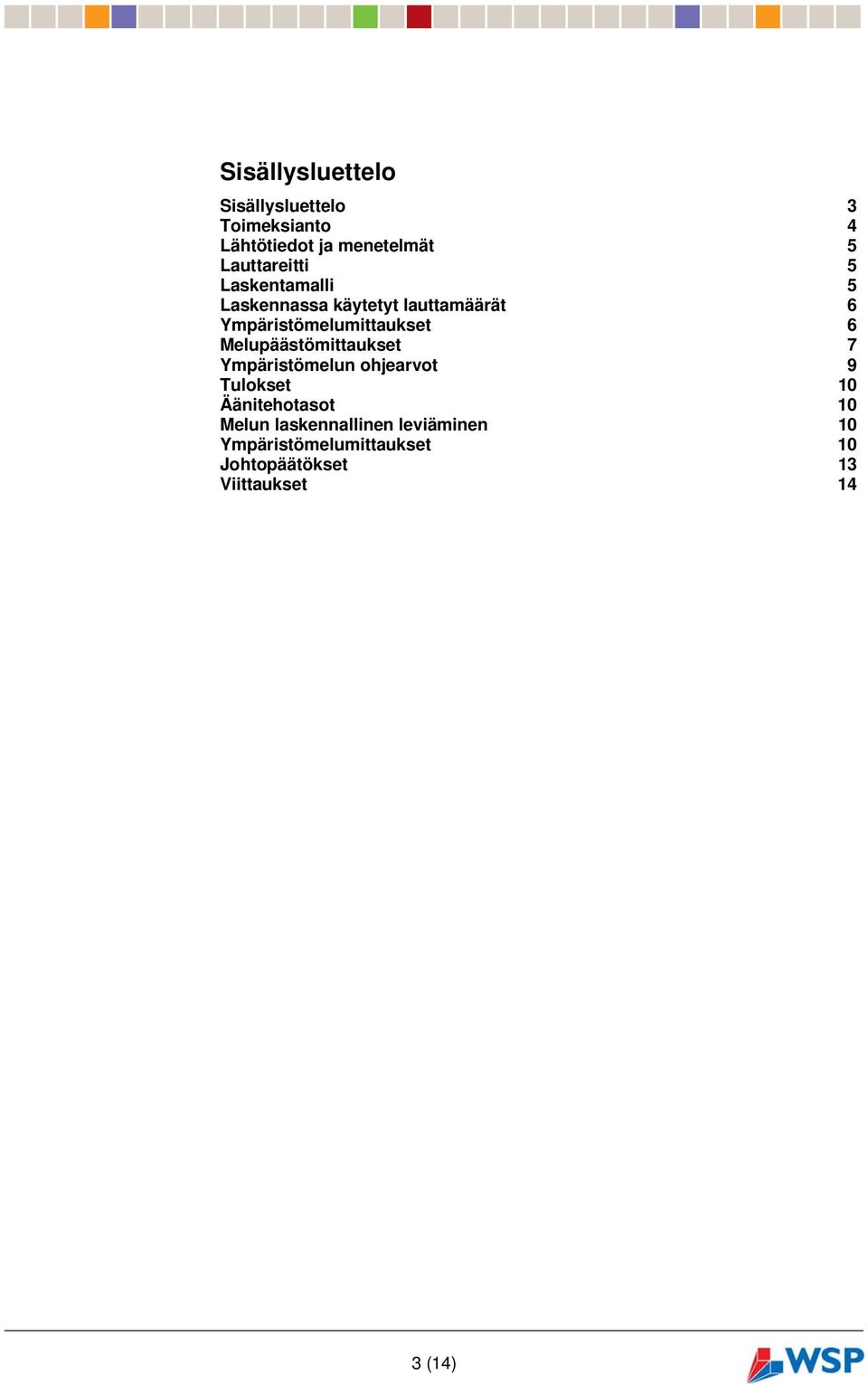 Ympäristömelumittaukset 6 Melupäästömittaukset 7 Ympäristömelun ohjearvot 9 Tulokset 10