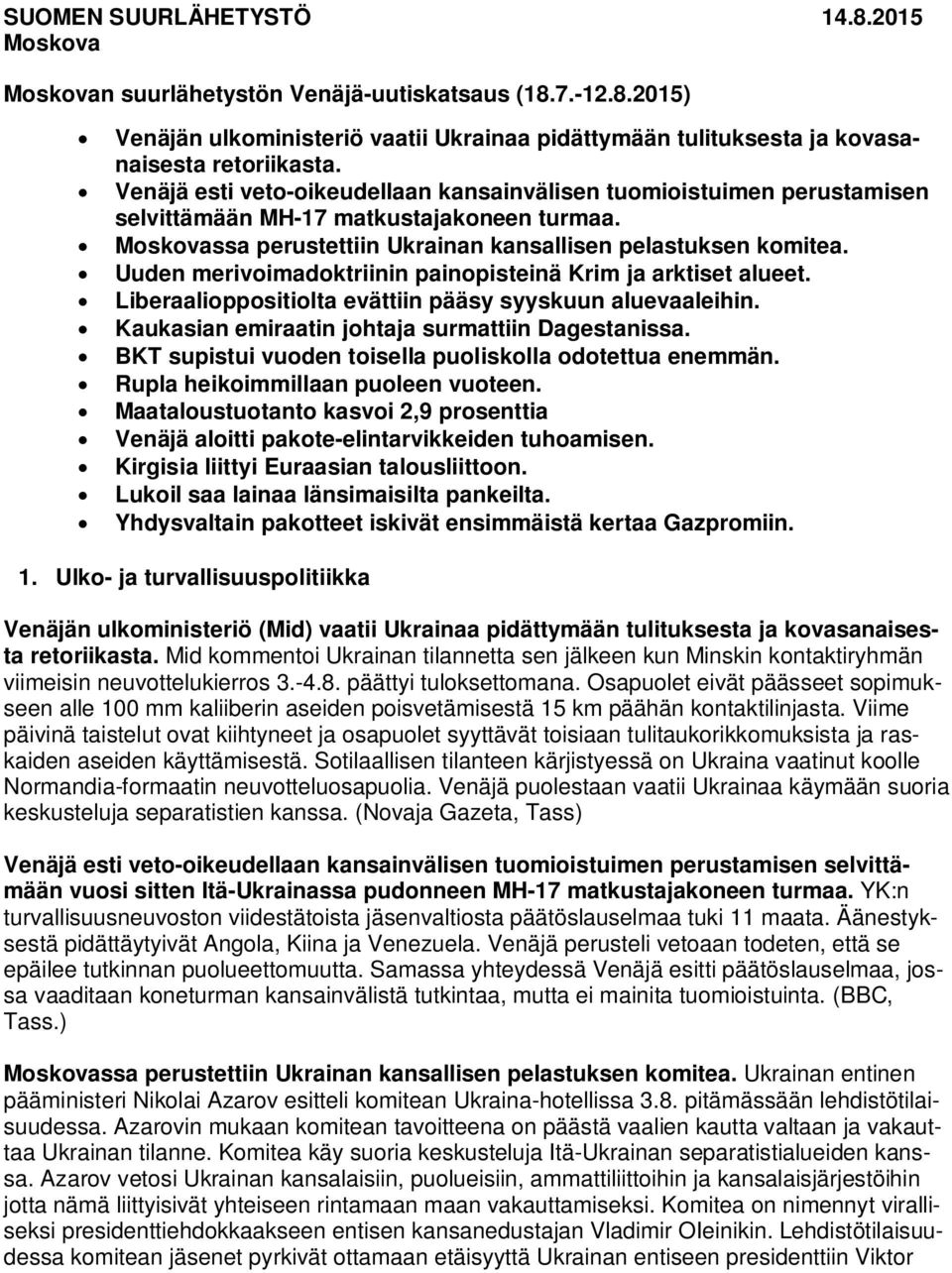 Uuden merivoimadoktriinin painopisteinä Krim ja arktiset alueet. Liberaalioppositiolta evättiin pääsy syyskuun aluevaaleihin. Kaukasian emiraatin johtaja surmattiin Dagestanissa.