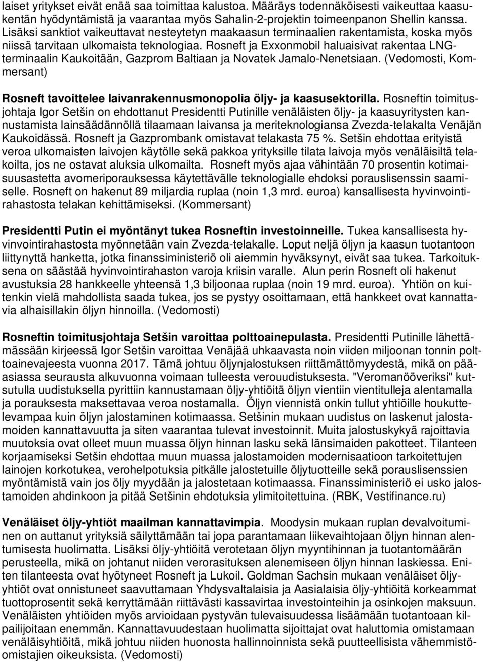 Rosneft ja Exxonmobil haluaisivat rakentaa LNGterminaalin Kaukoitään, Gazprom Baltiaan ja Novatek Jamalo-Nenetsiaan.