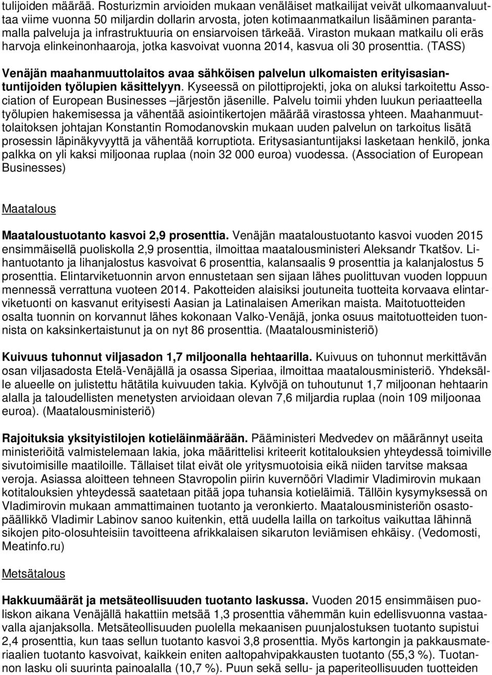 on ensiarvoisen tärkeää. Viraston mukaan matkailu oli eräs harvoja elinkeinonhaaroja, jotka kasvoivat vuonna 2014, kasvua oli 30 prosenttia.