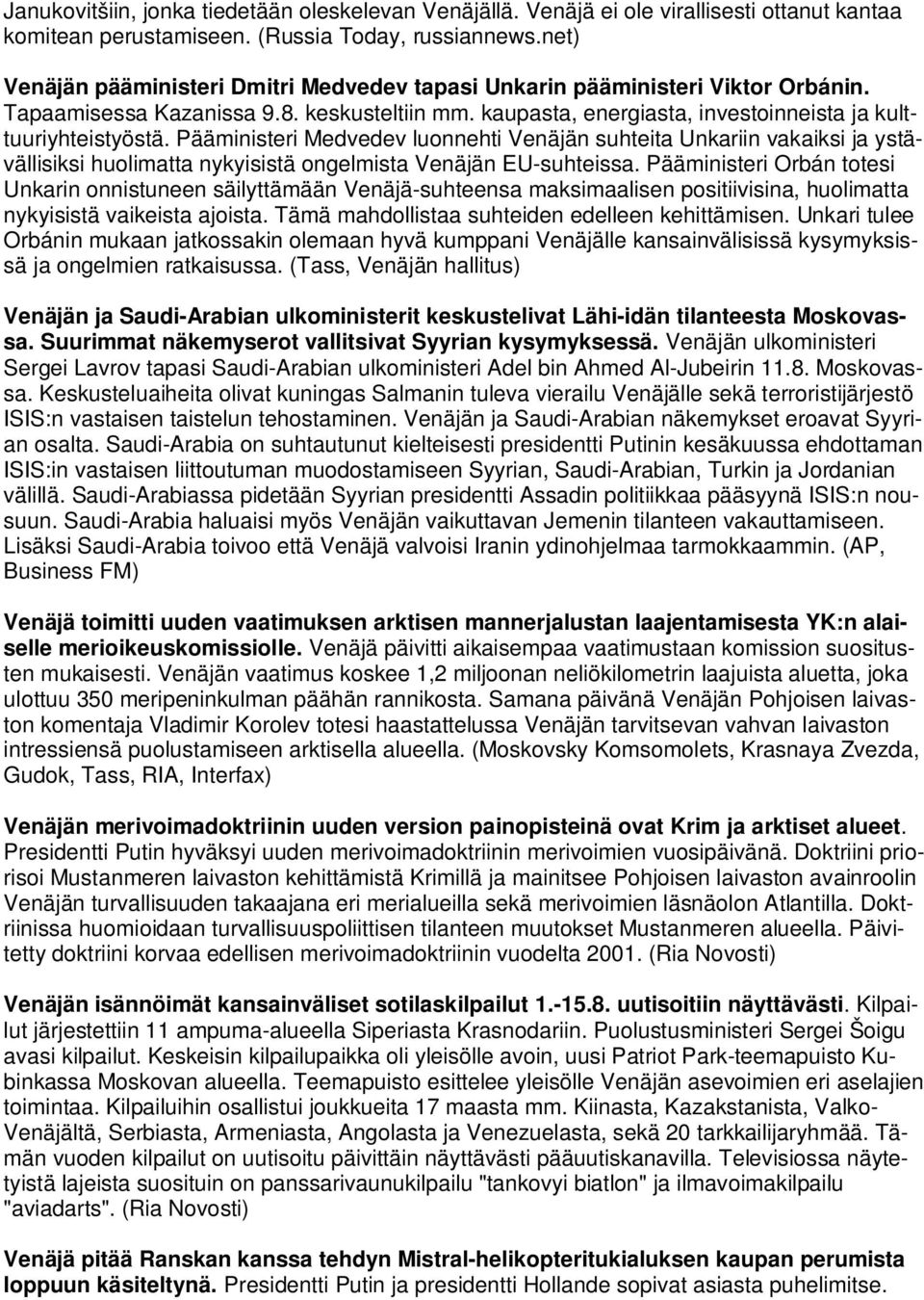 Pääministeri Medvedev luonnehti Venäjän suhteita Unkariin vakaiksi ja ystävällisiksi huolimatta nykyisistä ongelmista Venäjän EU-suhteissa.