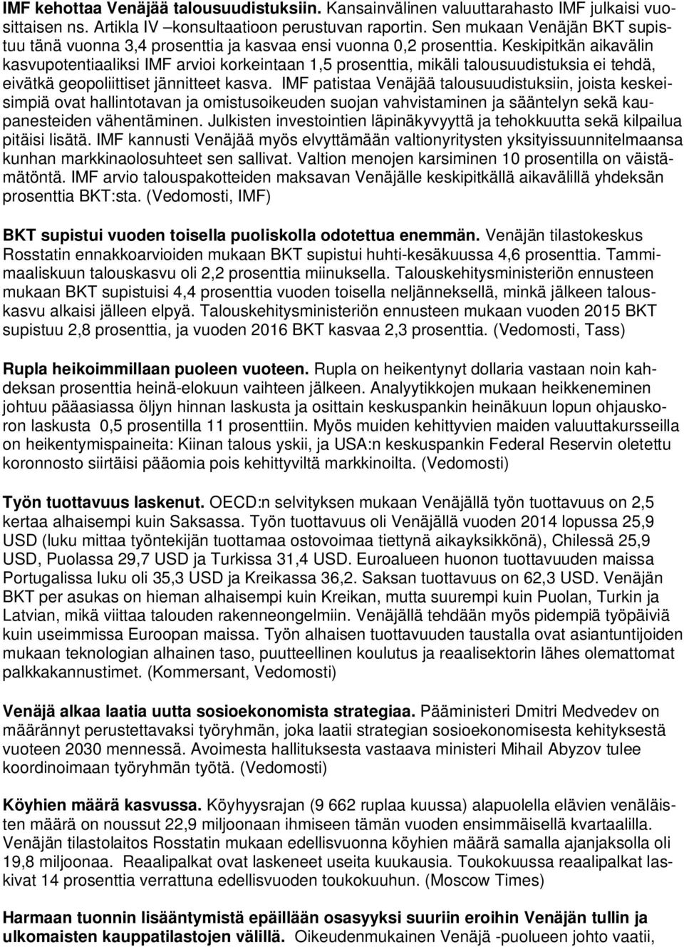 Keskipitkän aikavälin kasvupotentiaaliksi IMF arvioi korkeintaan 1,5 prosenttia, mikäli talousuudistuksia ei tehdä, eivätkä geopoliittiset jännitteet kasva.