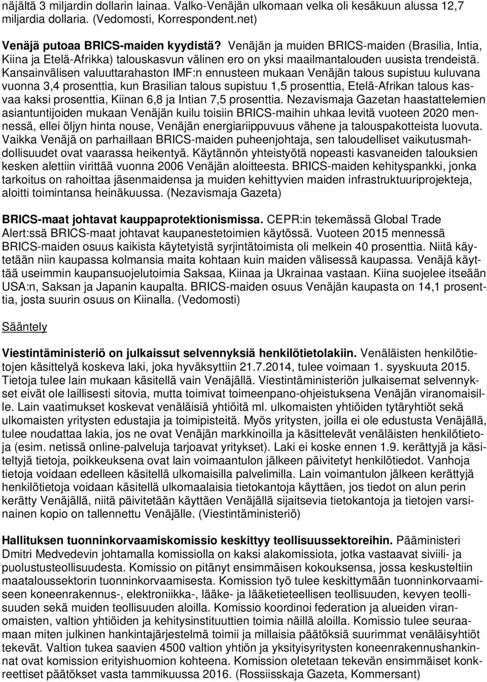 Kansainvälisen valuuttarahaston IMF:n ennusteen mukaan Venäjän talous supistuu kuluvana vuonna 3,4 prosenttia, kun Brasilian talous supistuu 1,5 prosenttia, Etelä-Afrikan talous kasvaa kaksi