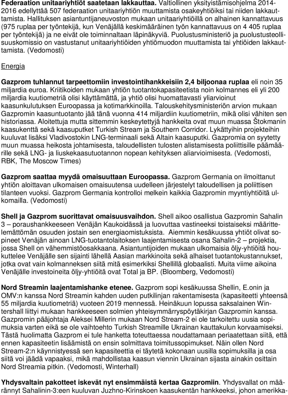 eivät ole toiminnaltaan läpinäkyviä. Puolustusministeriö ja puolustusteollisuuskomissio on vastustanut unitaariyhtiöiden yhtiömuodon muuttamista tai yhtiöiden lakkauttamista.
