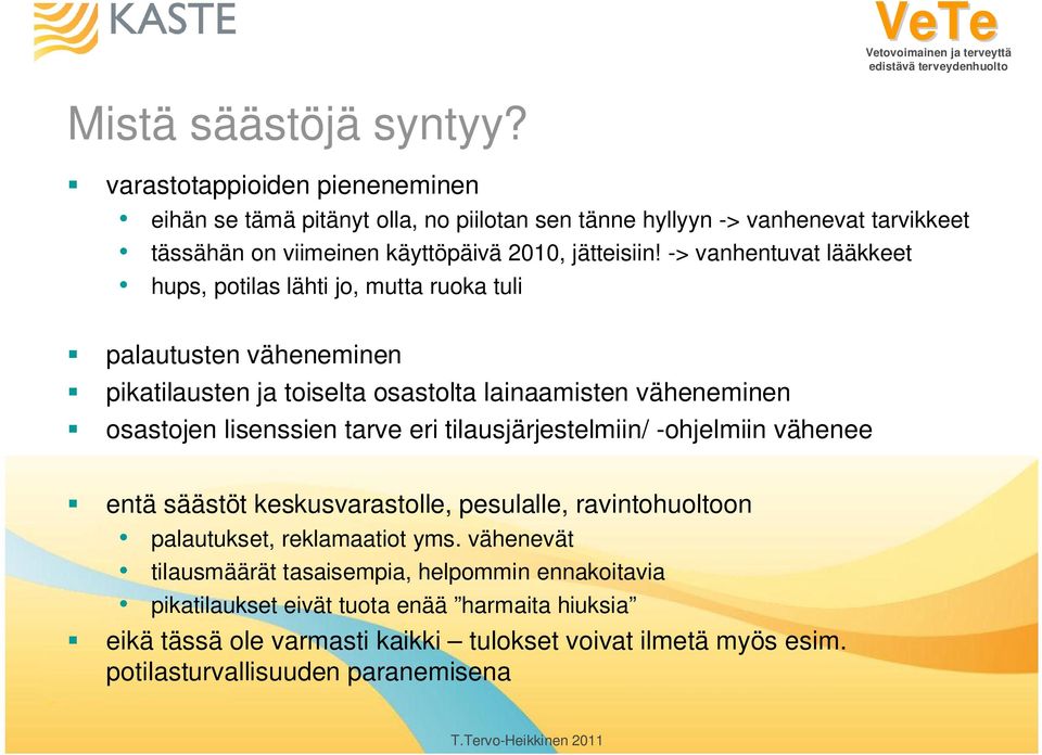 -> vanhentuvat lääkkeet hups, potilas lähti jo, mutta ruoka tuli palautusten väheneminen pikatilausten ja toiselta osastolta lainaamisten väheneminen osastojen lisenssien tarve