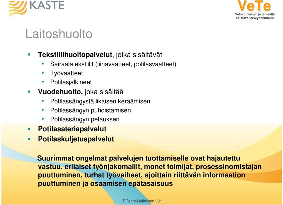 Potilasateriapalvelut Potilaskuljetuspalvelut Suurimmat ongelmat palvelujen tuottamiselle ovat hajautettu vastuu, erilaiset