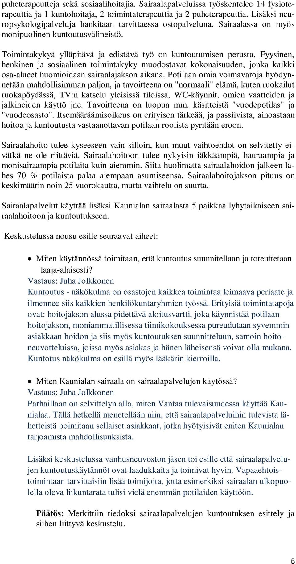 Fyysinen, henkinen ja sosiaalinen toimintakyky muodostavat kokonaisuuden, jonka kaikki osa-alueet huomioidaan sairaalajakson aikana.