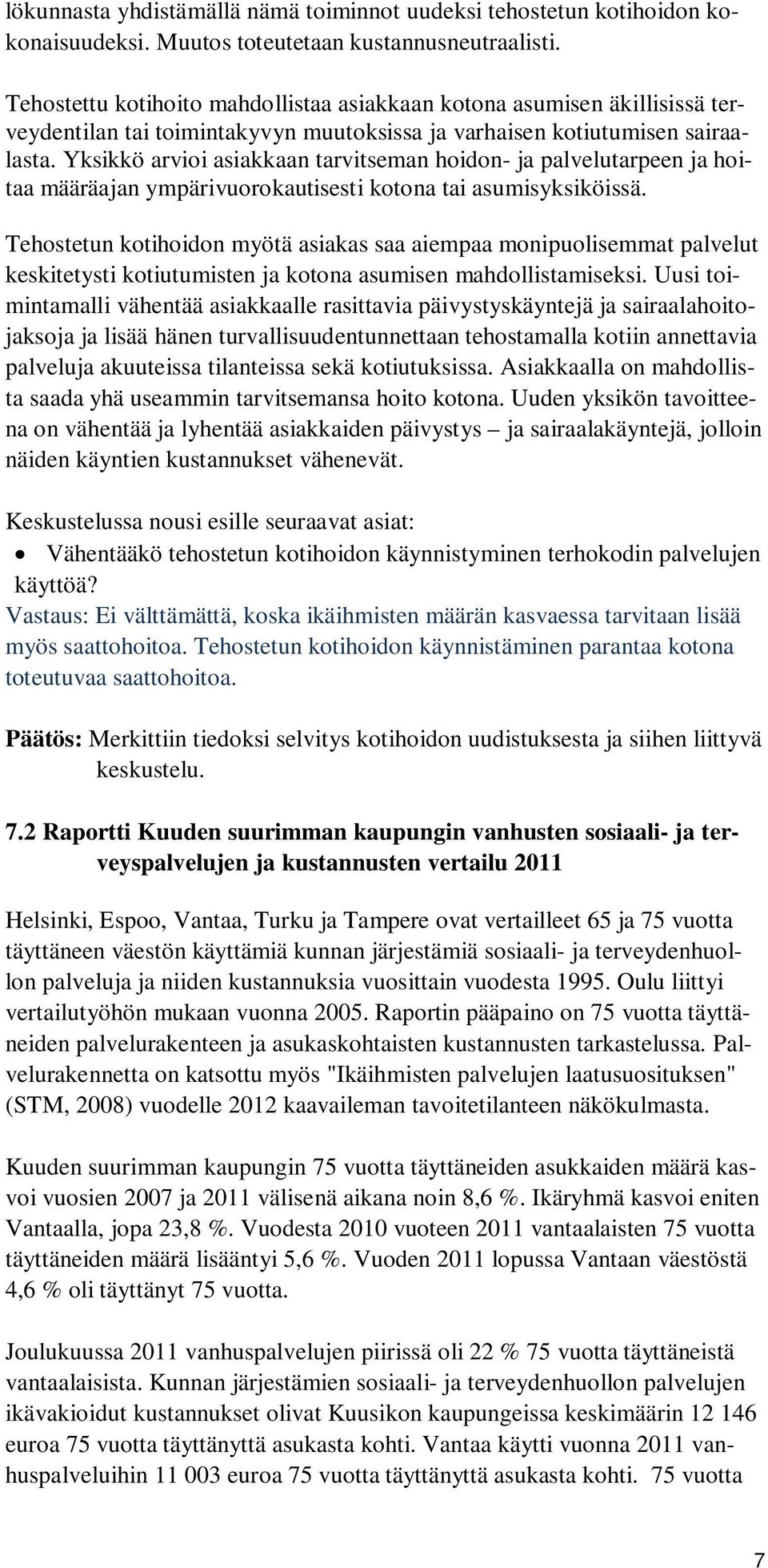 Yksikkö arvioi asiakkaan tarvitseman hoidon- ja palvelutarpeen ja hoitaa määräajan ympärivuorokautisesti kotona tai asumisyksiköissä.