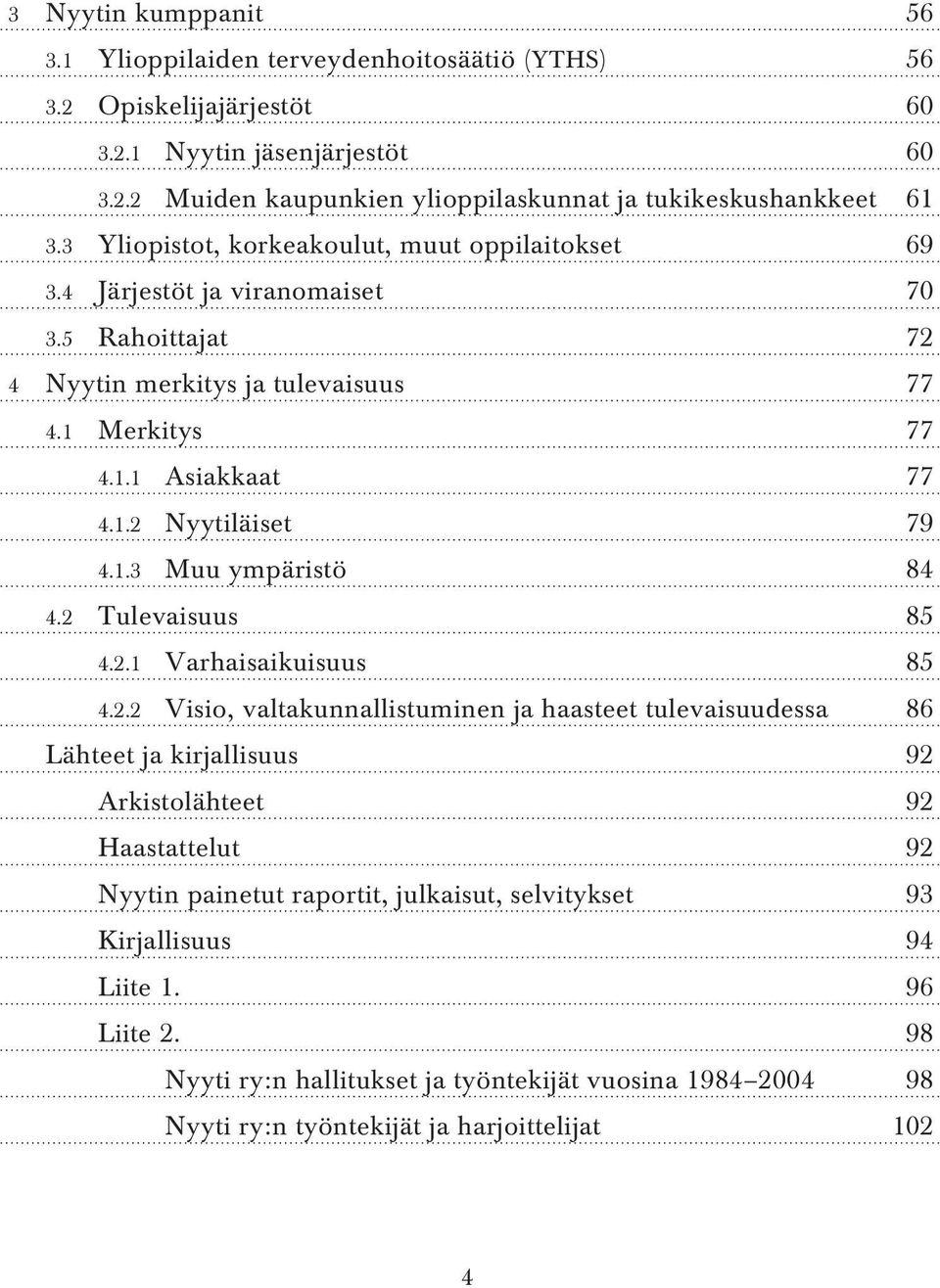 1.3 Muu ympäristö 84 4.2 