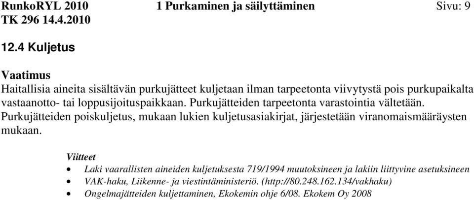 loppusijoituspaikkaan. Purkujätteiden tarpeetonta varastointia vältetään.