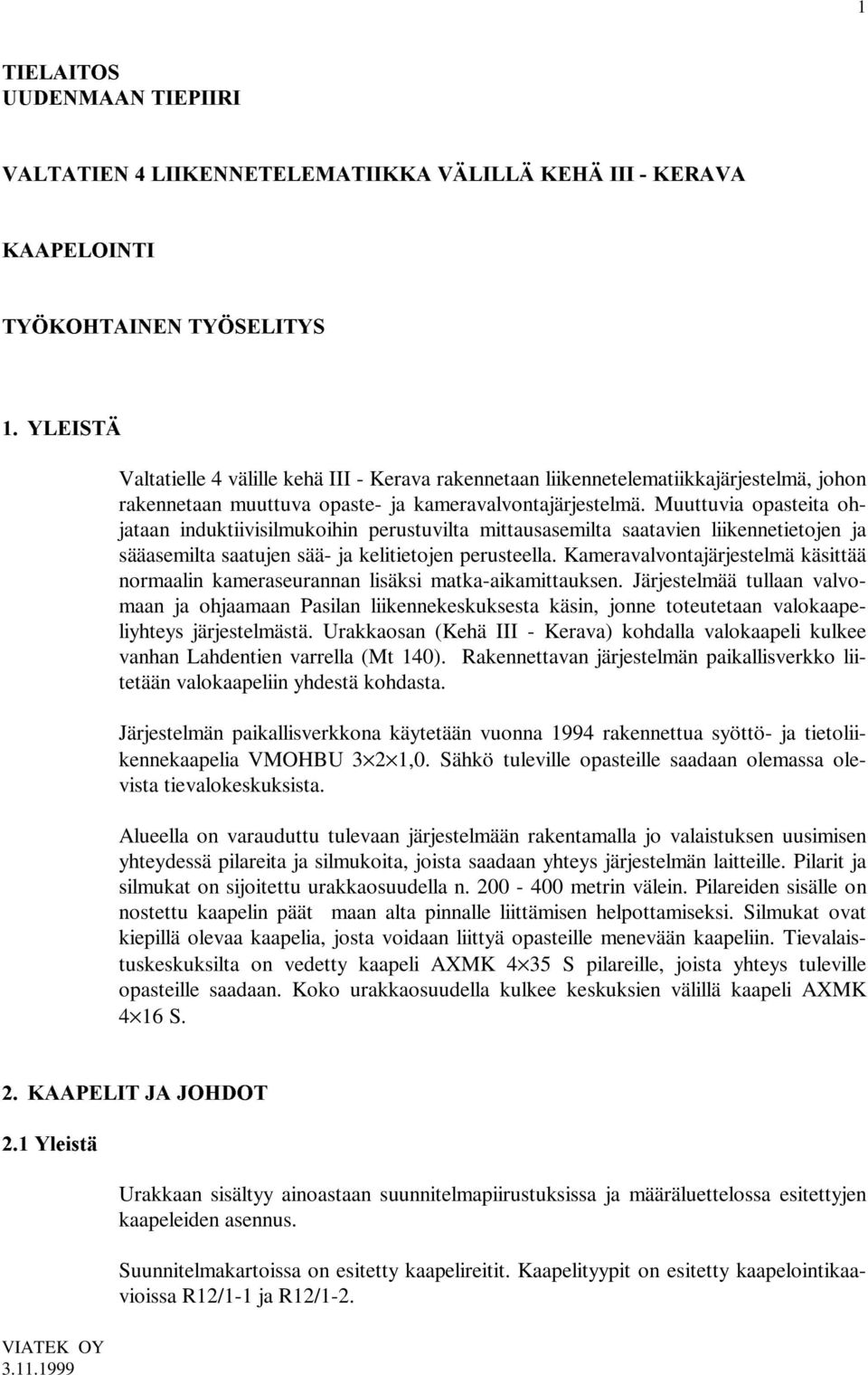 Muuttuvia opasteita ohjataan induktiivisilmukoihin perustuvilta mittausasemilta saatavien liikennetietojen ja sääasemilta saatujen sää- ja kelitietojen perusteella.