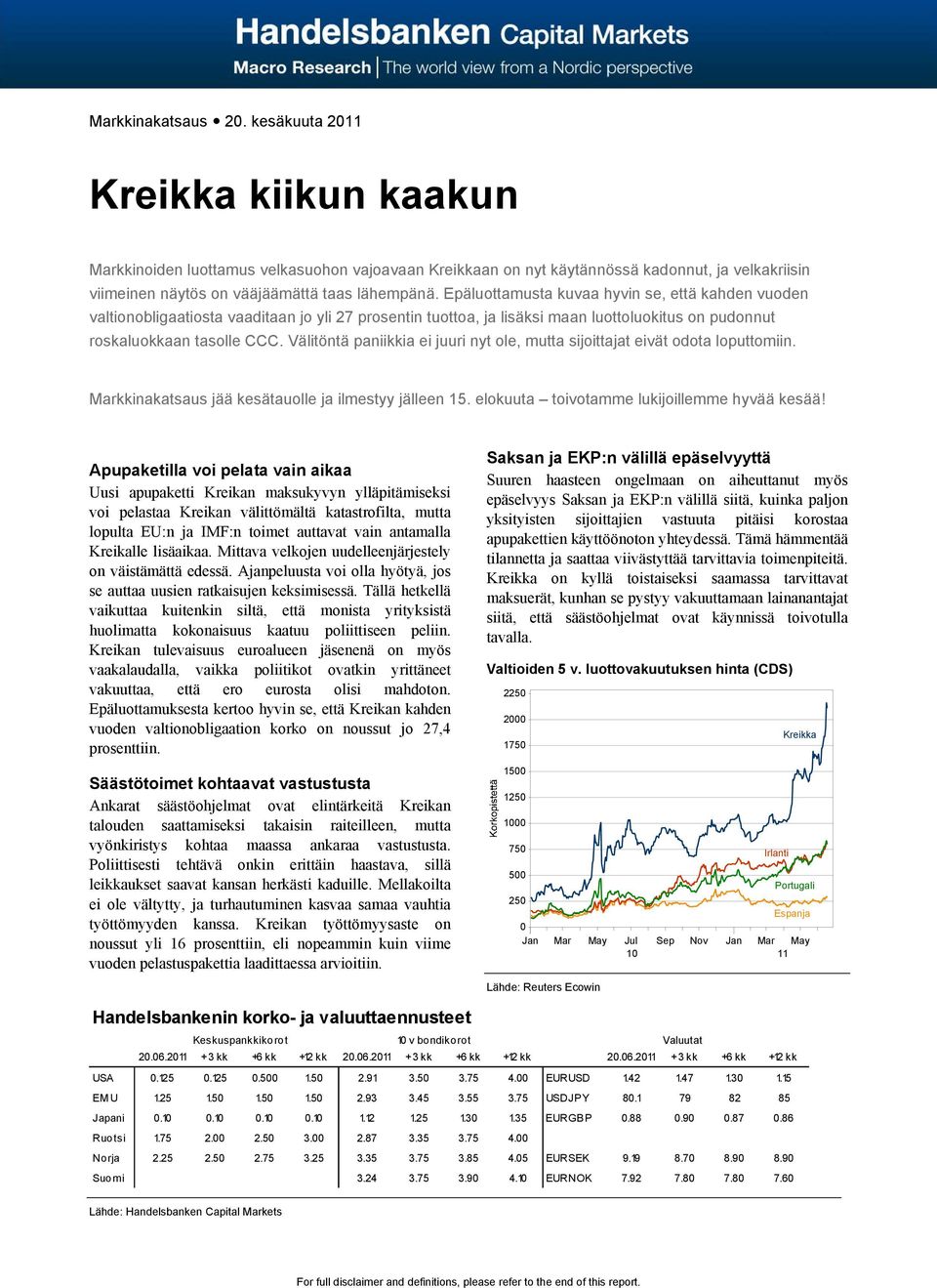 Epäluottamusta kuvaa hyvin se, että kahden vuoden valtionobligaatiosta vaaditaan jo yli 27 prosentin tuottoa, ja lisäksi maan luottoluokitus on pudonnut roskaluokkaan tasolle CCC.