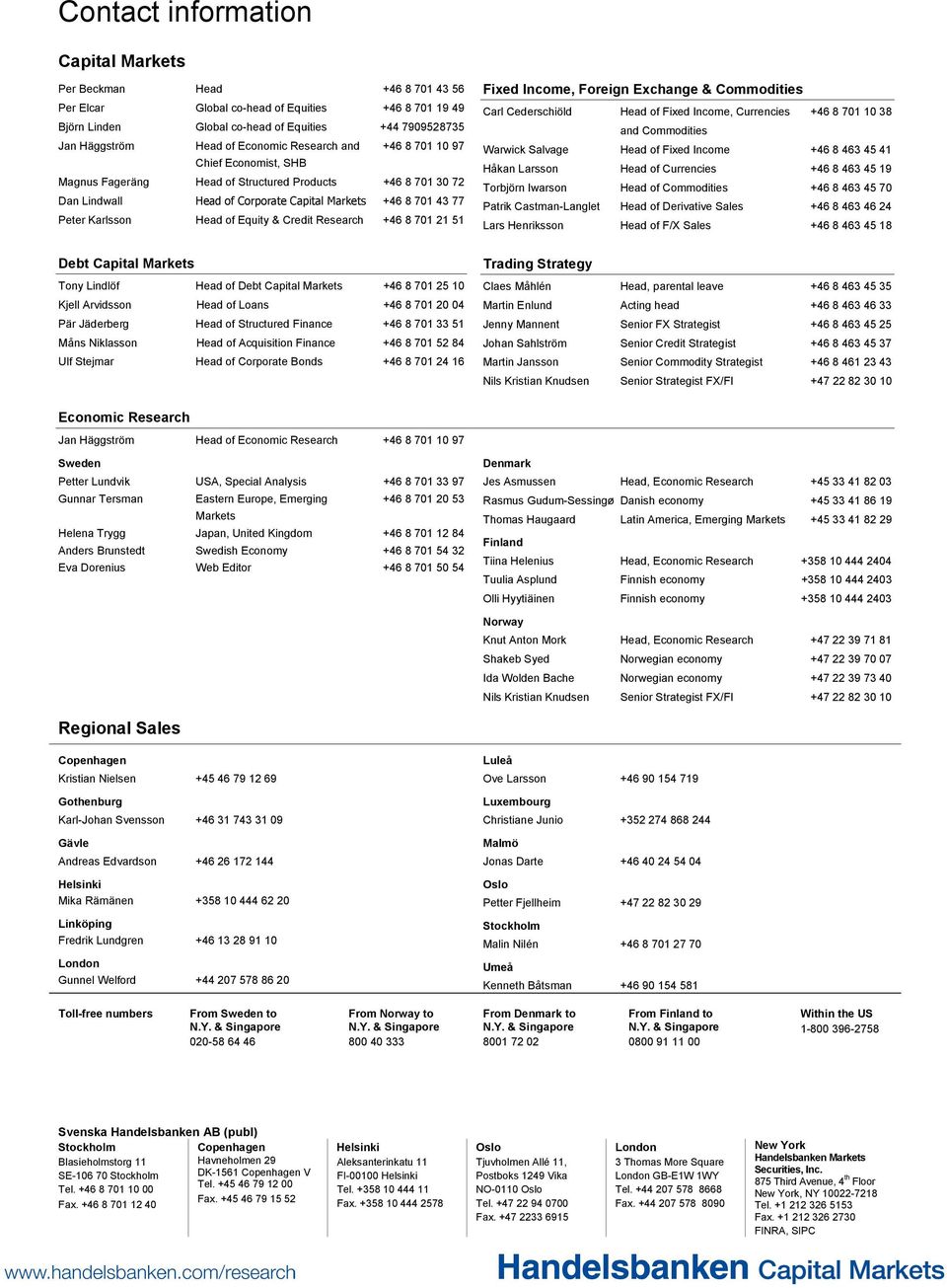Head of Equity & Credit Research +46 8 701 21 51 Debt Capital Markets Tony Lindlöf Head of Debt Capital Markets +46 8 701 25 10 Kjell Arvidsson Head of Loans +46 8 701 20 04 Pär Jäderberg Head of