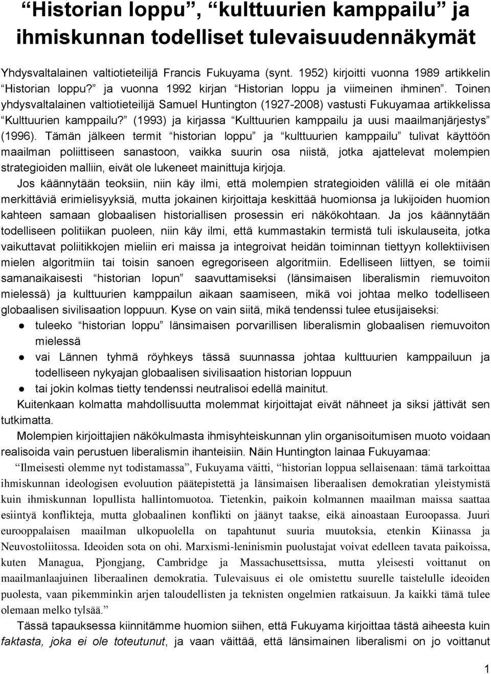 (1993) ja kirjassa Kulttuurien kamppailu ja uusi maailmanjärjestys (1996).