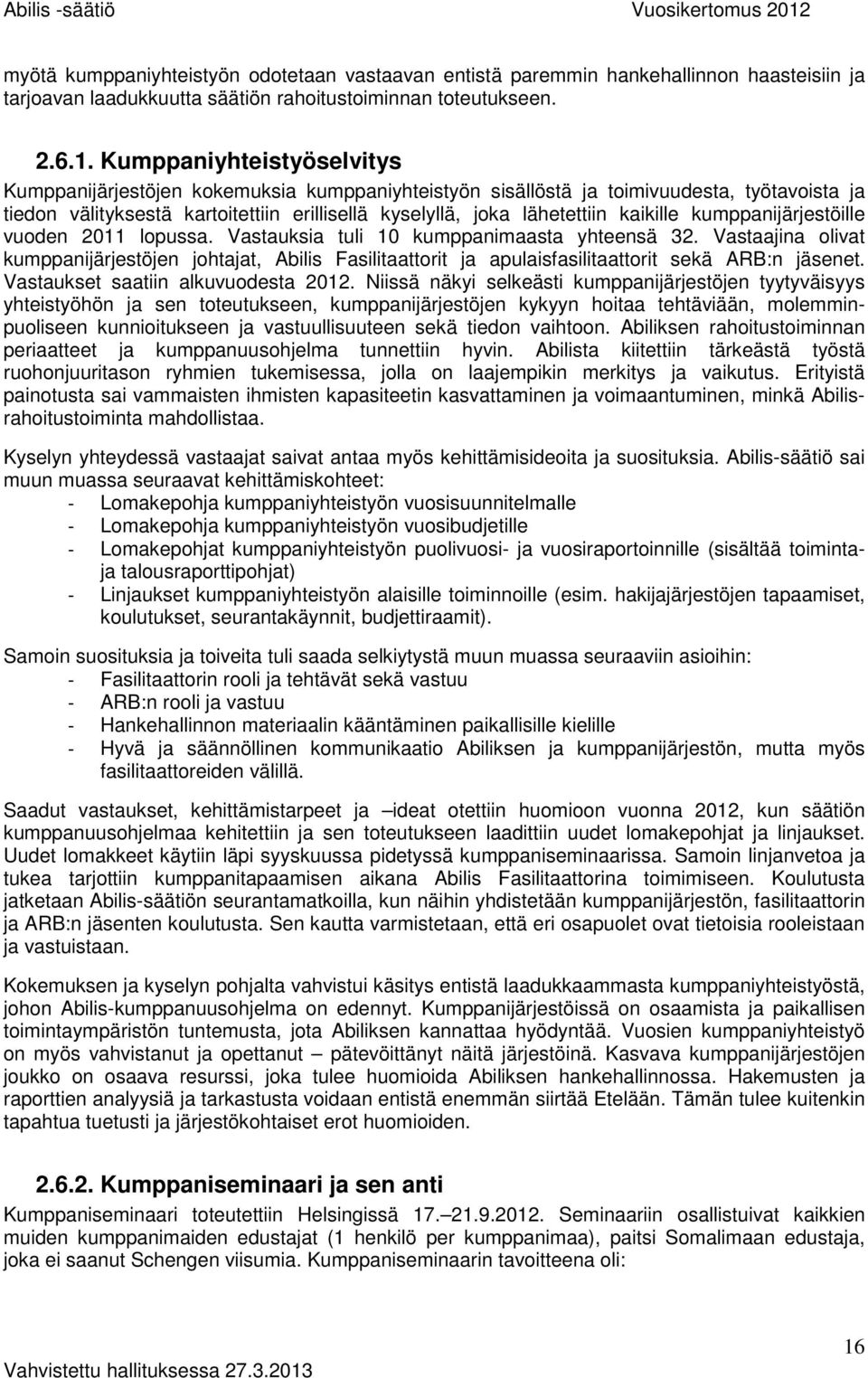 kaikille kumppanijärjestöille vuoden 2011 lopussa. Vastauksia tuli 10 kumppanimaasta yhteensä 32.