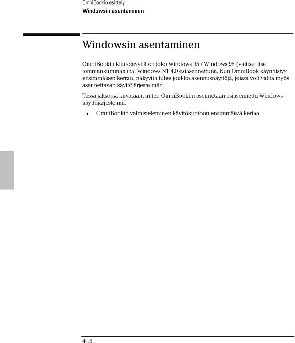 Kun OmniBook käynnistyy ensimmäisen kerran, näkyviin tulee joukko asennusnäyttöjä, joissa voit valita myös asennettavan