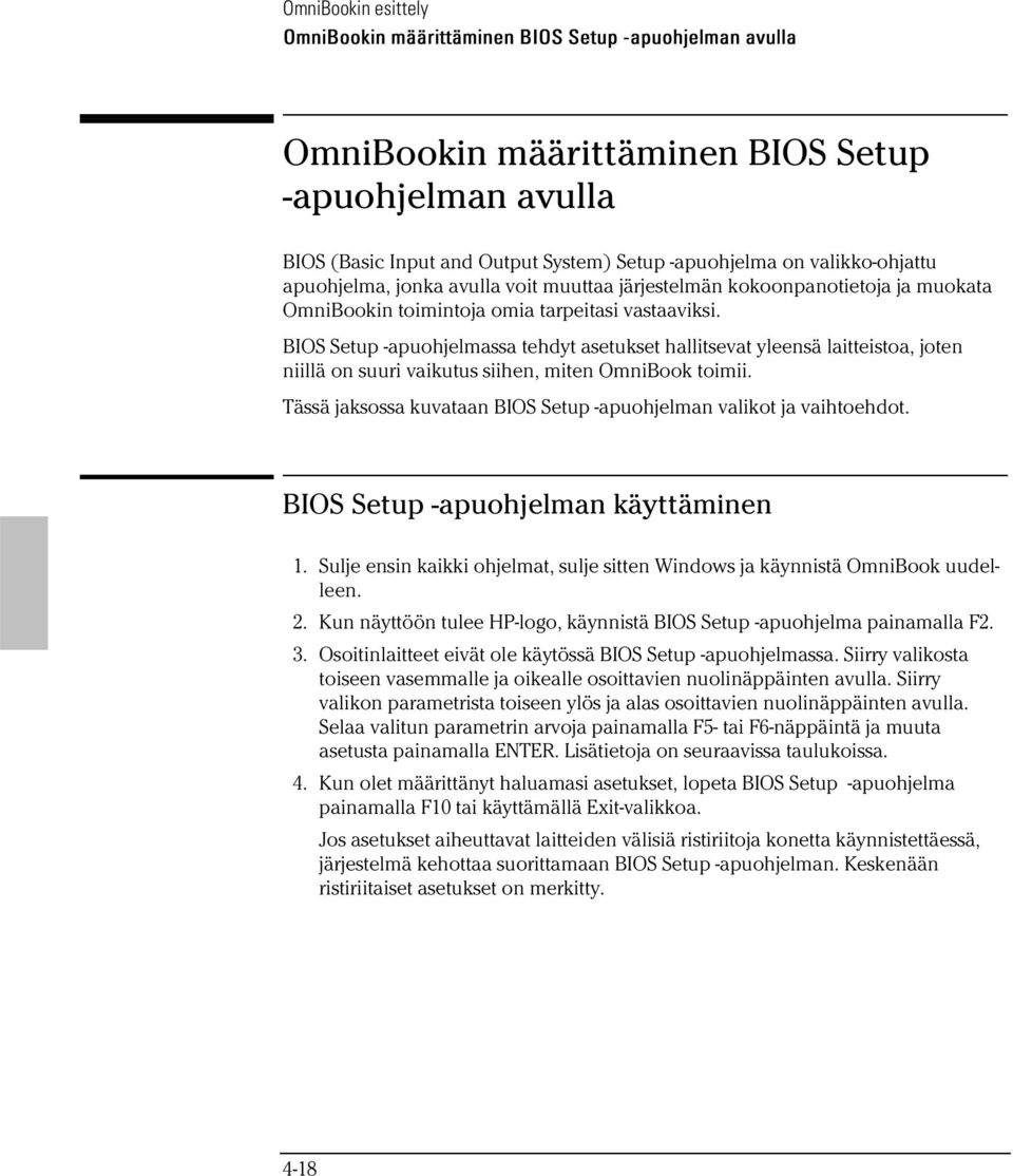 BIOS Setup -apuohjelmassa tehdyt asetukset hallitsevat yleensä laitteistoa, joten niillä on suuri vaikutus siihen, miten OmniBook toimii.