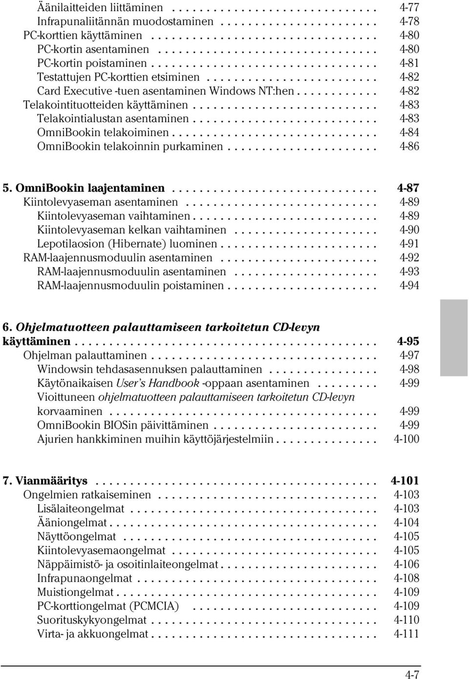 .. 4-84 OmniBookin telakoinnin purkaminen... 4-86 5. OmniBookin laajentaminen... 4-87 Kiintolevyaseman asentaminen... 4-89 Kiintolevyaseman vaihtaminen... 4-89 Kiintolevyaseman kelkan vaihtaminen.