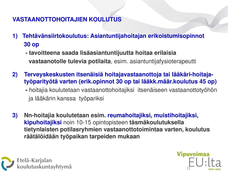 koulutus 45 op) - hoitajia koulutetaan t vastaanottohoitajiksi tt i itsenäiseen vastaanottotyöhön tt t ja lääkärin kanssa työpariksi 3) Nn-hoitajia koulutetaan esim.