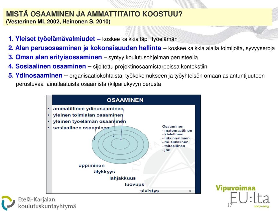 Alan perusosaaminen ja kokonaisuuden hallinta koskee kaikkia alalla toimijoita, syvyyseroja 3.