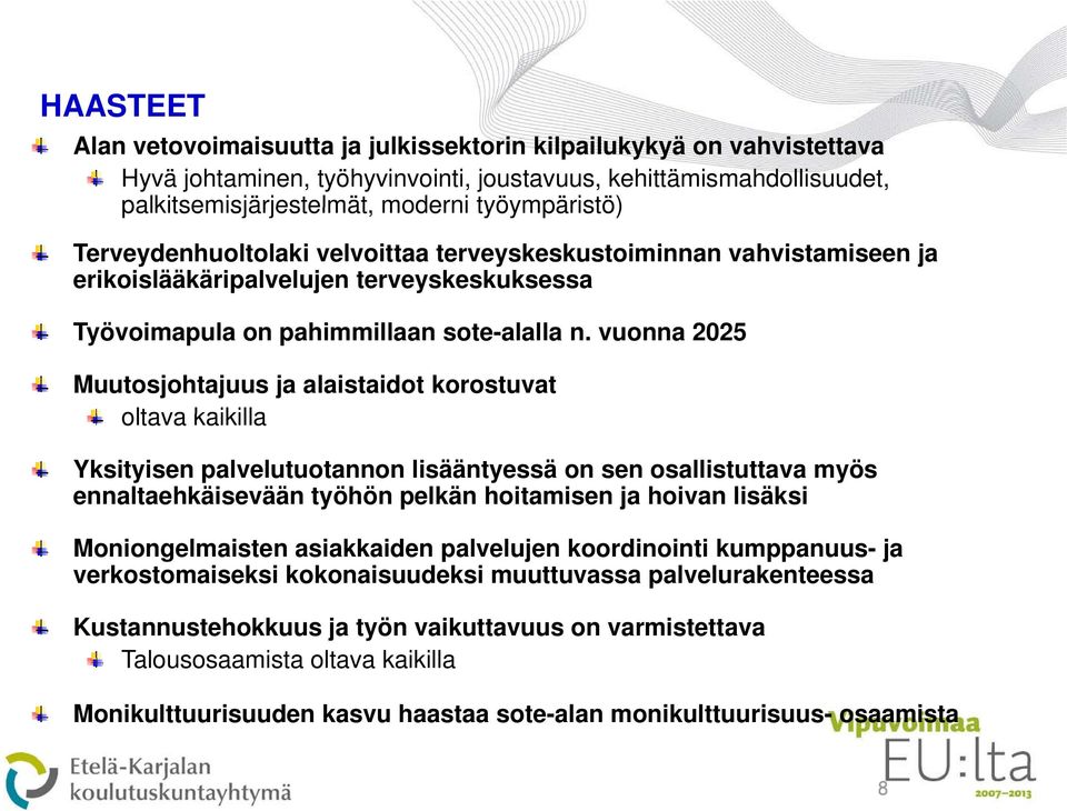 vuonna 2025 Muutosjohtajuus ja alaistaidot korostuvat oltava kaikilla Yksityisen palvelutuotannon lisääntyessä on sen osallistuttava myös ennaltaehkäisevään työhön pelkän hoitamisen ja hoivan lisäksi