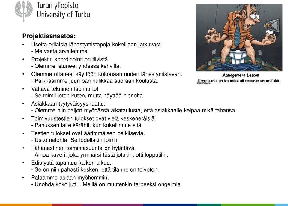 Asiakkaan tyytyväisyys taattu. - Olemme niin paljon myöhässä aikataulusta, että asiakkaalle kelpaa mikä tahansa. Toimivuustestien tulokset ovat vielä keskeneräisiä.