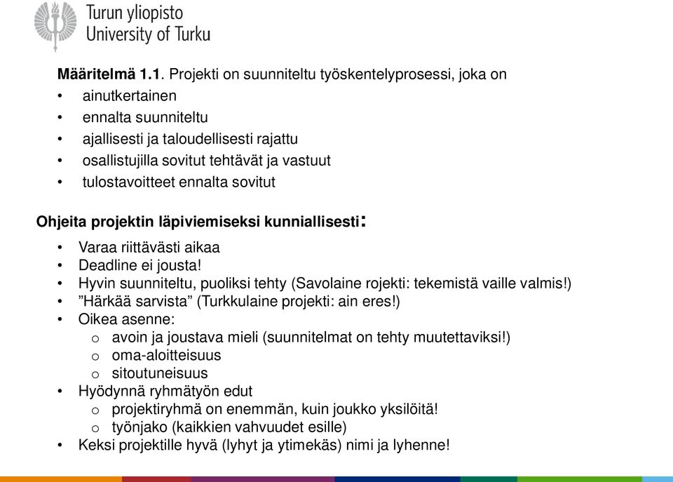 tulostavoitteet ennalta sovitut Ohjeita projektin läpiviemiseksi kunniallisesti: Varaa riittävästi aikaa Deadline ei jousta!