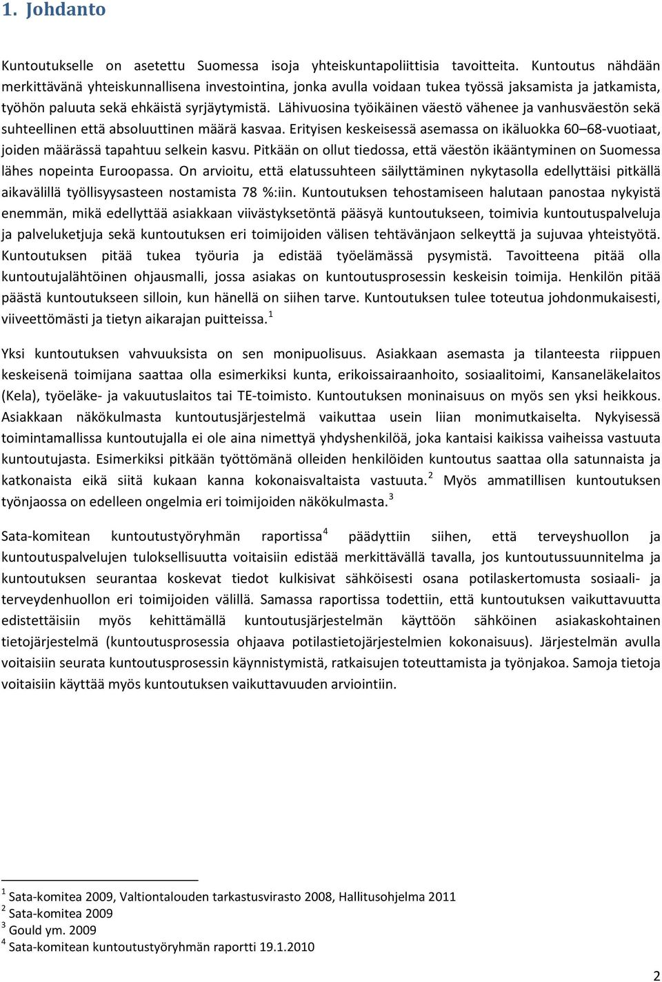 Lähivuosina työikäinen väestö vähenee ja vanhusväestön sekä suhteellinen että absoluuttinen määrä kasvaa.