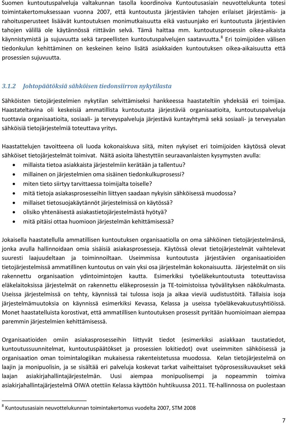 kuntoutusprosessin oikea-aikaista käynnistymistä ja sujuvuutta sekä tarpeellisten kuntoutuspalvelujen saatavuutta.