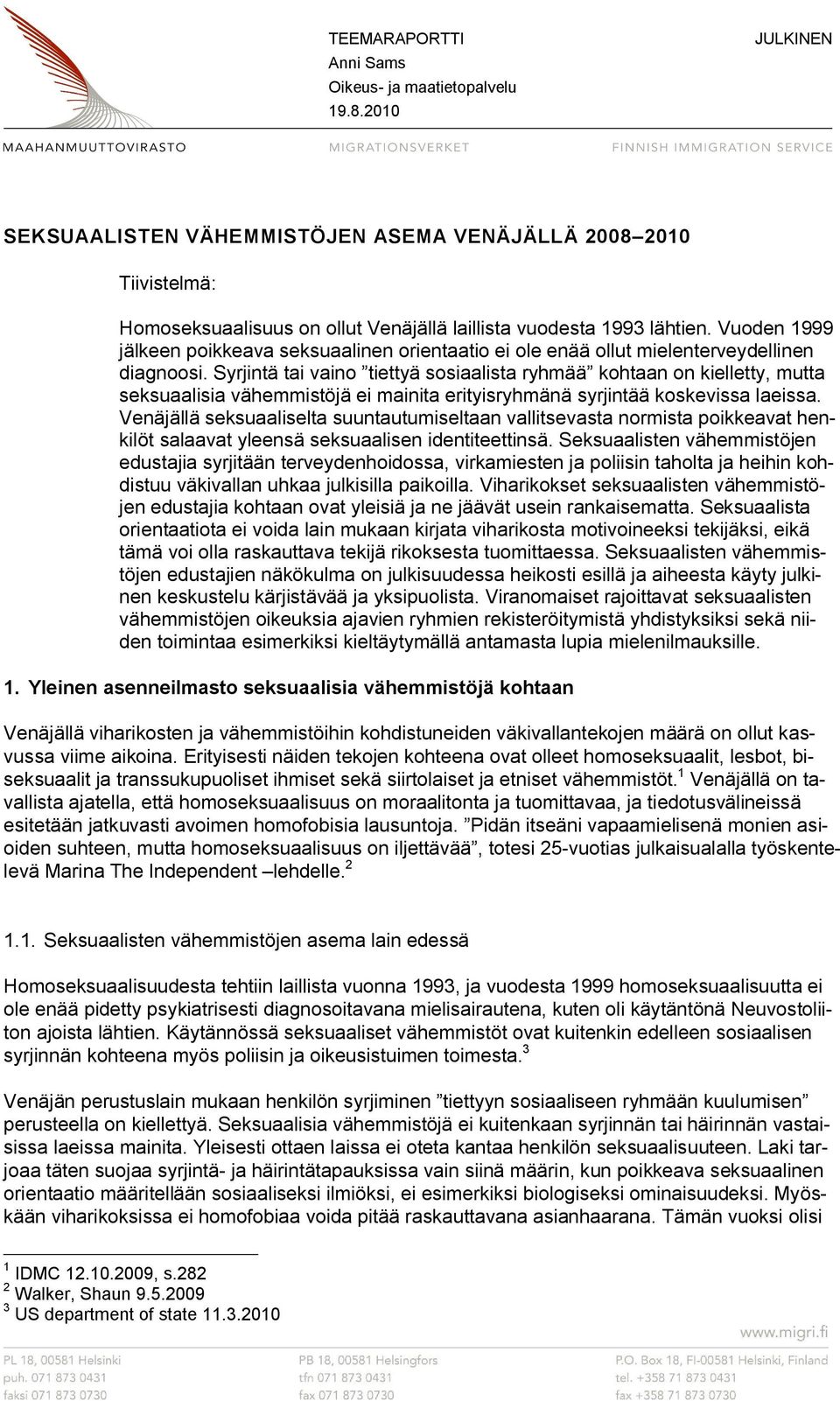 Vuoden 1999 jälkeen poikkeava seksuaalinen orientaatio ei ole enää ollut mielenterveydellinen diagnoosi.