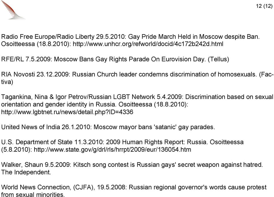 2009: Discrimination based on sexual orientation and gender identity in Russia. Osoitteessa (18.8.2010): http://www.lgbtnet.ru/news/detail.php?id=4336 United News of India 26.1.2010: Moscow mayor bans 'satanic' gay parades.