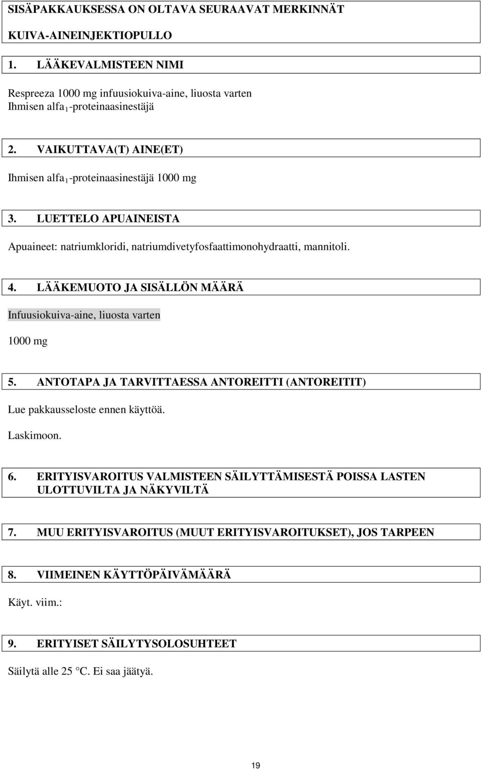 LÄÄKEMUOTO JA SISÄLLÖN MÄÄRÄ Infuusiokuiva-aine, liuosta varten 1000 mg 5. ANTOTAPA JA TARVITTAESSA ANTOREITTI (ANTOREITIT) Lue pakkausseloste ennen käyttöä. Laskimoon. 6.
